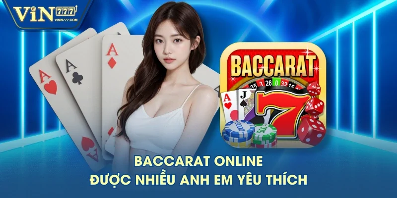 Baccarat online được nhiều anh em yêu thích