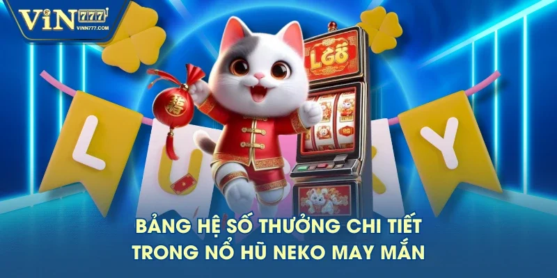 Bảng hệ số thưởng chi tiết trong nổ hũ Neko may mắn