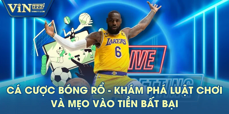 Cá Cược Bóng Rổ - Khám Phá Luật Chơi Và Mẹo Vào Tiền Bất Bại