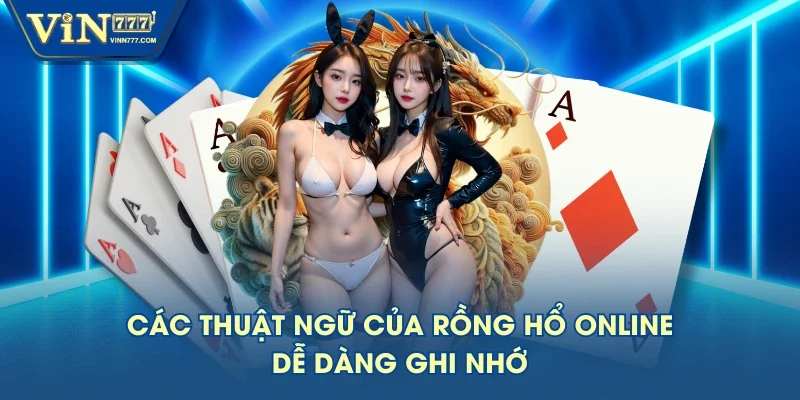 Các thuật ngữ của Rồng Hổ online dễ dàng ghi nhớ Các thuật ngữ của Rồng Hổ online dễ dàng ghi nhớ