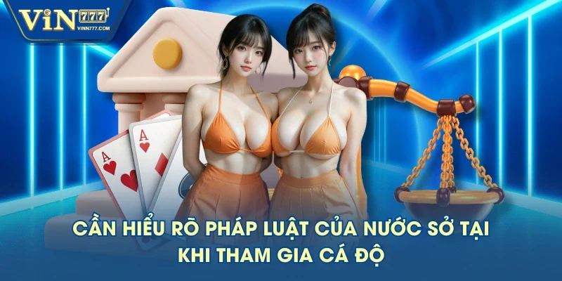 Cần hiểu rõ pháp luật của nước sở tại khi tham gia cá độ