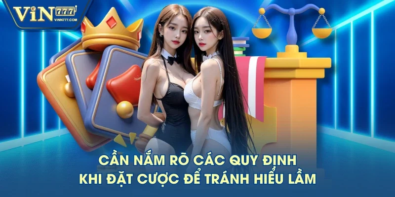 Cần nắm rõ các quy định khi đặt cược để tránh hiểu lầm