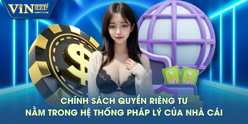 Chính sách quyền riêng tư nằm trong hệ thống pháp lý của nhà cái