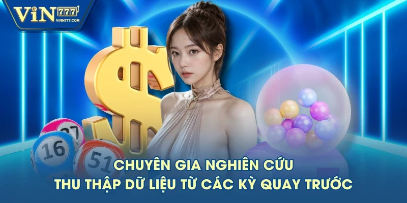Chuyên gia nghiên cứu, thu thập dữ liệu từ các kỳ quay trước Chuyên gia nghiên cứu, thu thập dữ liệu từ các kỳ quay trước