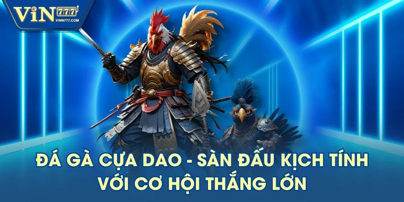 Đá Gà Cựa Dao - Sàn Đấu Kịch Tính Với Cơ Hội Thắng Lớn