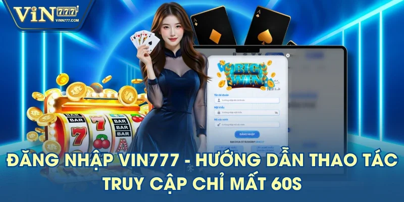 Đăng Nhập VIN777 - Hướng Dẫn Thao Tác Truy Cập Chỉ Mất 60s