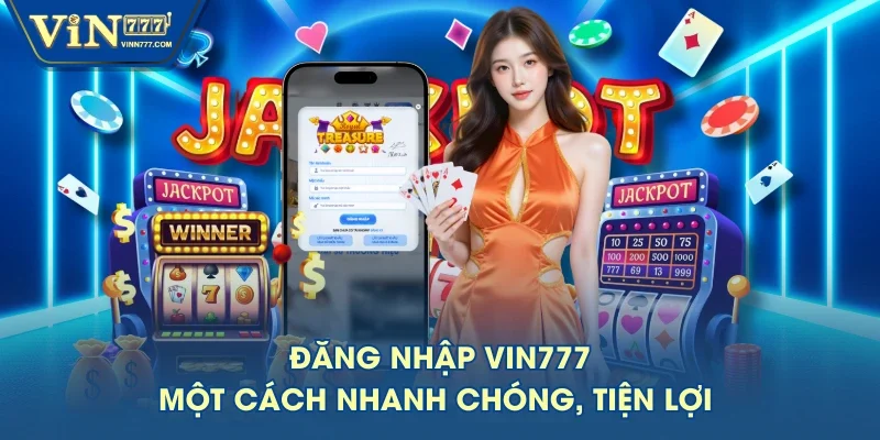 Đăng nhập VIN777 một cách nhanh chóng, tiện lợi Đăng nhập VIN777 một cách nhanh chóng, tiện lợi