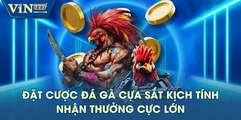 Đặt Cược Đá Gà Cựa Sắt Kịch Tính, Nhận Thưởng Cực Lớn