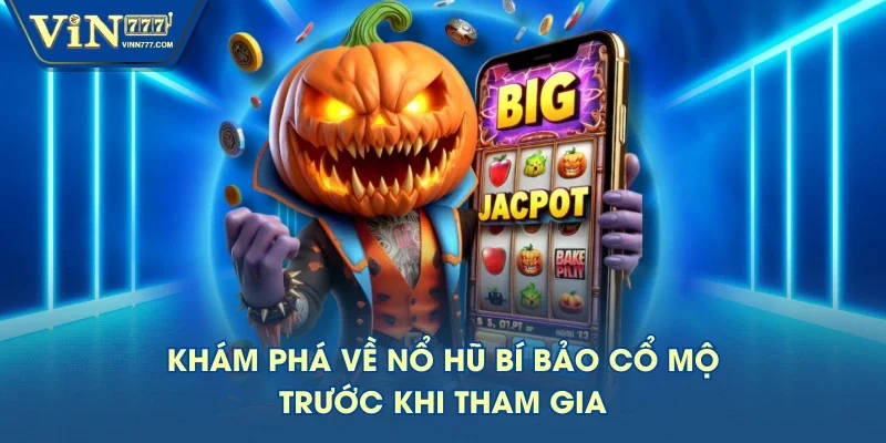 Khám phá về nổ hũ Bí bảo cổ mộ trước khi tham gia