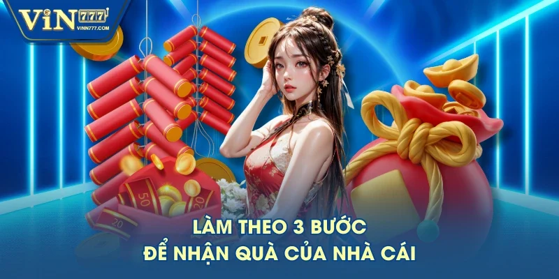 Làm theo 3 bước để nhận quà của nhà cái Làm theo 3 bước để nhận quà của nhà cái