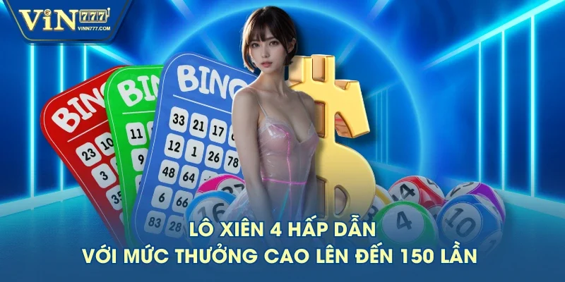 Lô xiên 4 hấp dẫn với mức thưởng cao lên đến 150 lần Lô xiên 4 hấp dẫn với mức thưởng cao lên đến 150 lần