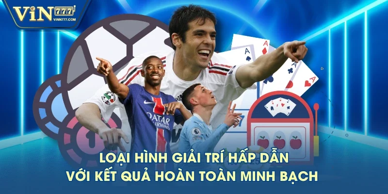 Loại hình giải trí hấp dẫn với kết quả hoàn toàn minh bạch 