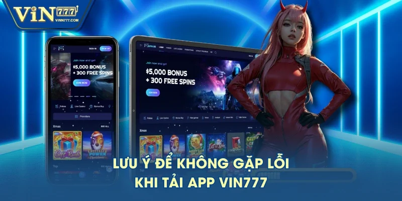 Lưu ý để không gặp lỗi khi tải app VIN777