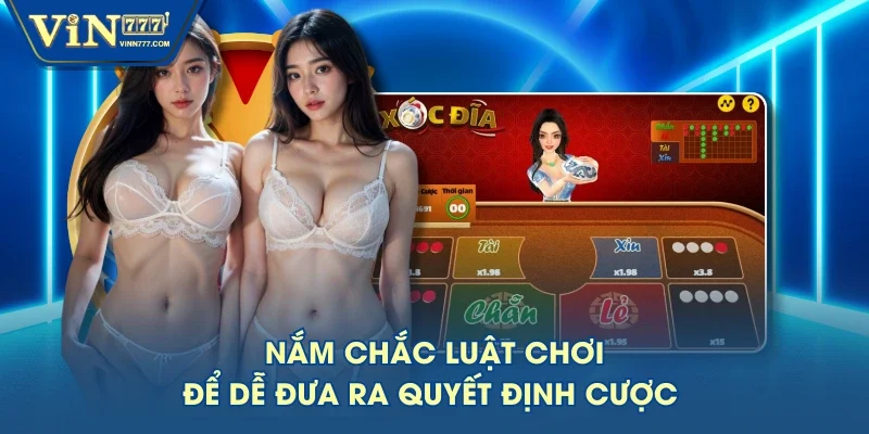 Nắm chắc luật chơi để dễ đưa ra quyết định cược 