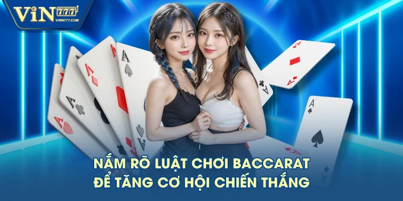 Nắm rõ luật chơi Baccarat để tăng cơ hội chiến thắng