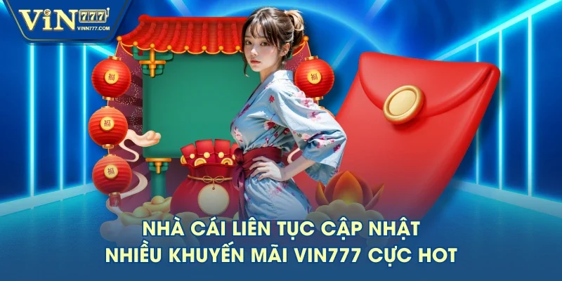 Nhà cái liên tục cập nhật nhiều khuyến mãi VIN777 cực hot