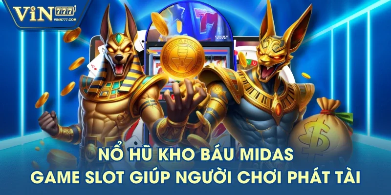 Nổ Hũ Kho Báu Midas - Game Slot Giúp Người Chơi Phát Tài