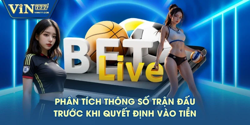 Phân tích thông số trận đấu trước khi quyết định vào tiền