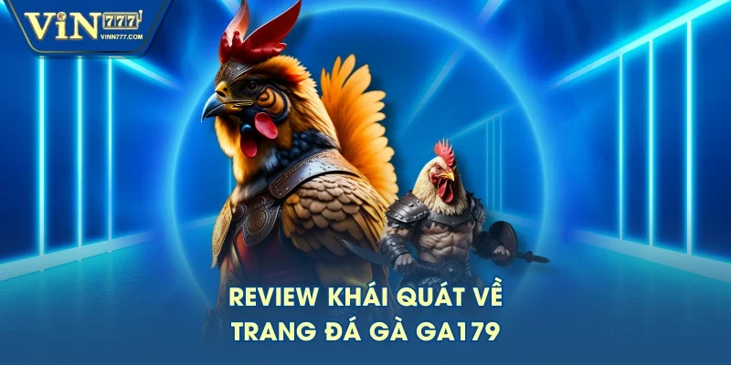 Review khái quát về trang đá gà GA179