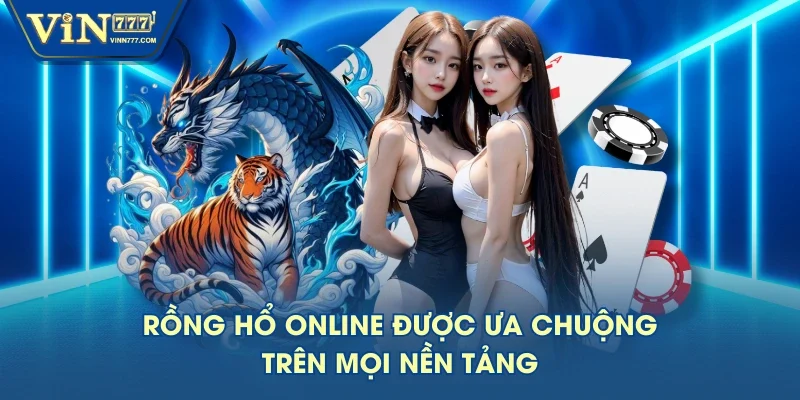 Rồng Hổ online được ưa chuộng trên mọi nền tảng Rồng Hổ online được ưa chuộng trên mọi nền tảng