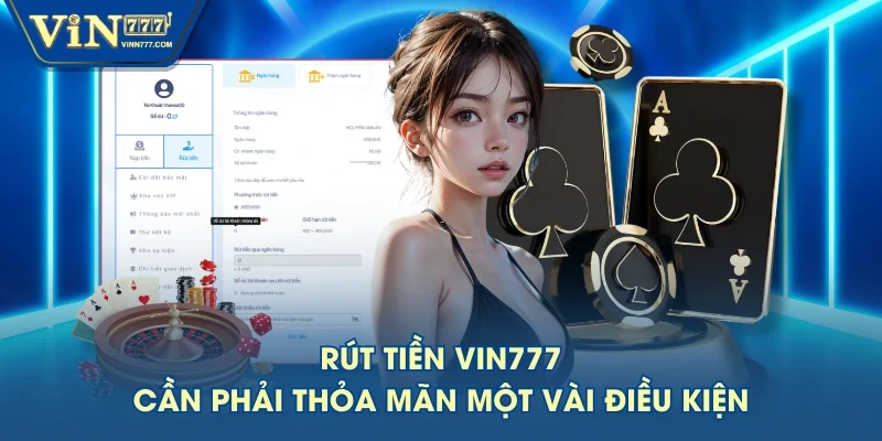 Rút tiền VIN777 cần phải thỏa mãn một vài điều kiện