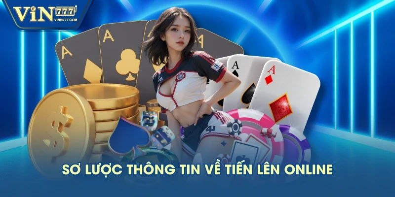 Sơ lược thông tin về tiến lên online Sơ lược thông tin về tiến lên online