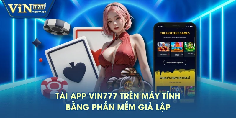 Tải app VIN777 trên máy tính bằng phần mềm giả lập