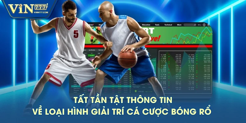 Tất tần tật thông tin về loại hình giải trí cá cược bóng rổ 