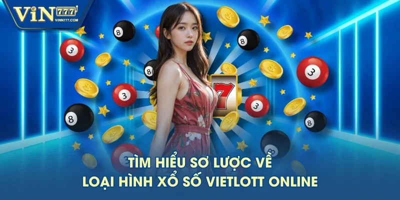 Tìm hiểu sơ lược về loại hình xổ số Vietlott online