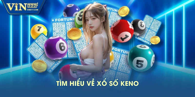 Tìm hiểu về xổ số Keno