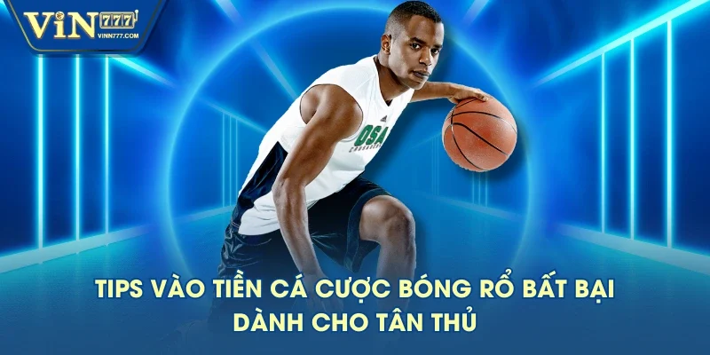Tips vào tiền cá cược bóng rổ bất bại dành cho tân thủ