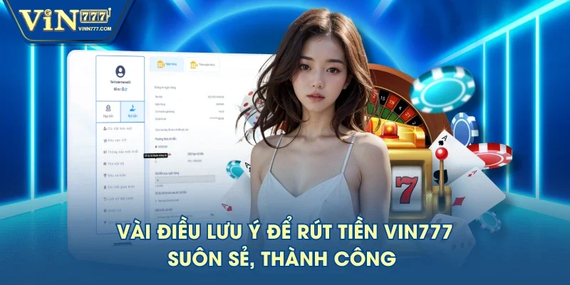 Vài điều lưu ý để rút tiền VIN777 suôn sẻ, thành công 