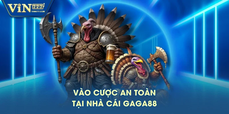 Vào cược an toàn tại nhà cái GAGA88