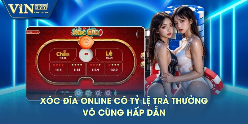 Xóc đĩa online có tỷ lệ trả thưởng vô cùng hấp dẫn